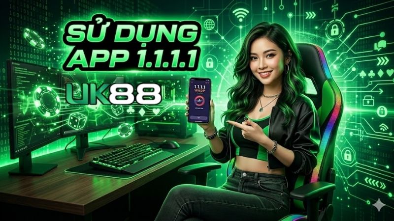 Sử Dụng App 1.1.1.1 Vào UK88 – Hướng Dẫn Chi Tiết 2026 su-dung-app-1111
